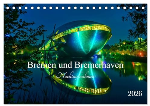 Bremen und Bremerhaven - Nachtaufnahmen (Tischkalender 2026 DIN A5 quer), CALVENDO Monatskalender: Eine Fotoreise mit Nachtfotos zur blauen Stunde von ... von Bremen und Bremerhaven. (CALVENDO Orte)