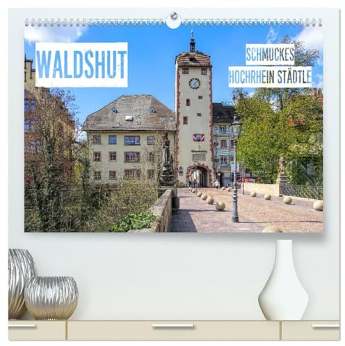 Waldshut - schmuckes Hochrhein Städtle (hochwertiger Premium Wandkalender 2026 DIN A2 quer), Kunstdruck in Hochglanz: Waldshut am Hochrhein (CALVENDO Orte)
