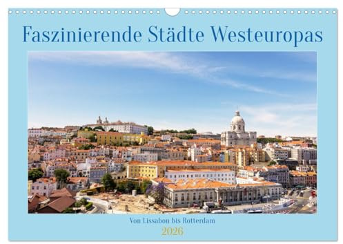 Faszinierende Städte Westeuropas - von Lissabon bis Antwerpen (Wandkalender 2026 DIN A3 quer), CALVENDO Monatskalender: Die Städte Europas entlang des ... und immer wieder anders (CALVENDO Orte)