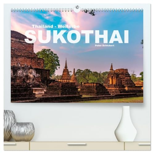 Thailand - Welterbe Sukothai (hochwertiger Premium Wandkalender 2026 DIN A2 quer), Kunstdruck in Hochglanz: Thailands königliches Welterbe Sukothai in ... Peter Schickert. (CALVENDO Orte)