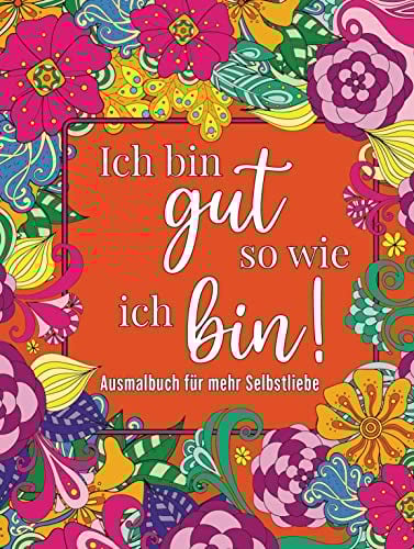 Malbuch für Erwachsene: Ausmalen für mehr Selbstliebe, Stressabbau, Entspannung und Achtsamkeit: Mandalas, Tiere uvm.