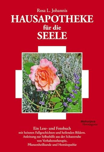 Hausapotheke für die Seele: Ein Lese- und Fotobuch mit heiteren Fallgeschichten und heilenden Bildern. Anleitung zur Selbsthilfe aus der Schatztruhe ... Pflanzenheilkunde und Homöopathie