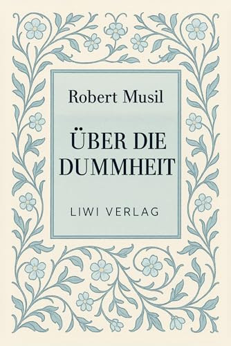 Robert Musil: Über die Dummheit. Neuausgabe
