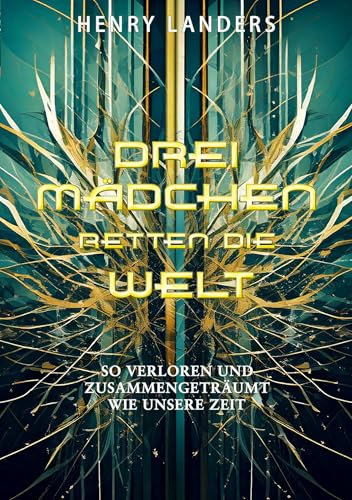 Drei Mädchen retten die Welt: Buch 1: Wie es begann (Young Adult Fantasy-Reihe) (Drei Mädchen Romane)