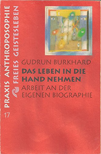 Das Leben in die Hand nehmen: Arbeit an der eigenen Biographie (Praxis Anthroposophie)