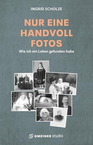 Nur eine Handvoll Fotos: Wie ich ein Leben gefunden habe Wie ich ein Leben gefunden habe