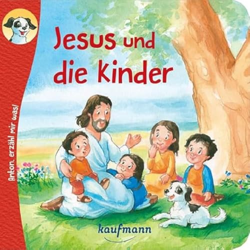 Anton, erzähl mir was! Jesus und die Kinder (Anton, erzähl mir was! - zum Vorlesen und Mitnehmen: Die Heftreihe Religion für Kinder ab 2 Jahren)