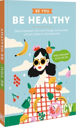Be You – Be Healthy: Untertitel: Deine Inspiration für mehr Energie, Achtsamkeit und ein Leben im Gleichgewicht. Entdecke, wie du deine ... Entwicklung und Gesundheit nutzen kannst.