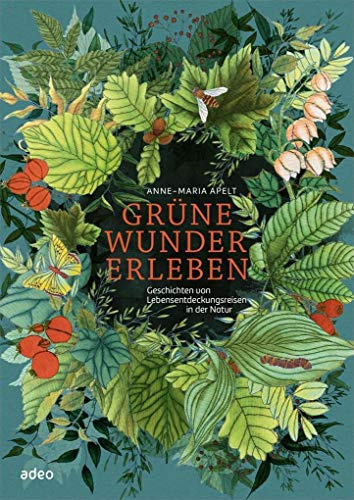 Grüne Wunder erleben: Geschichten von Lebensentdeckungsreisen in der Natur
