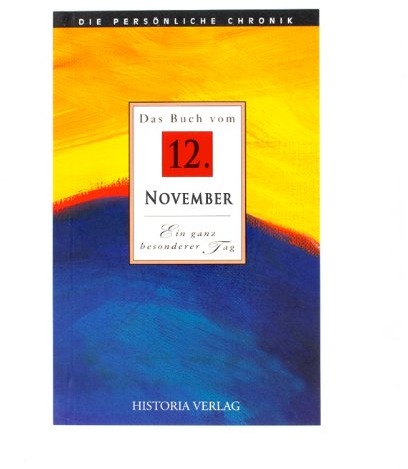 Das Buch vom 12. November: Alle Fakten und Ereignisse des 12. November im Spiegel der letzten 100 Jahre