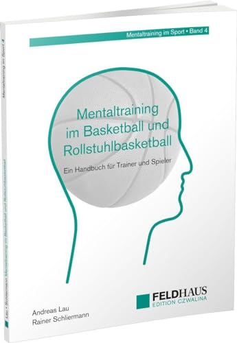 Mentaltraining im Basketball und Rollstuhlbasketball: Ein Handbuch für Trainer und Spieler (Mentaltraining im Sport)