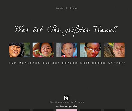 Was ist Ihr größter Traum?: 100 Menschen auf der ganzen Welt geben Antwort