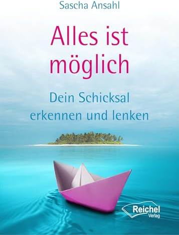 Alles ist möglich: Dein Schicksal erkennen und lenken