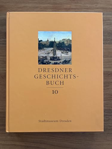 Dresdner Geschichtsbuch, Band 10: Hrsg. v. Stadtmuseum Dresden