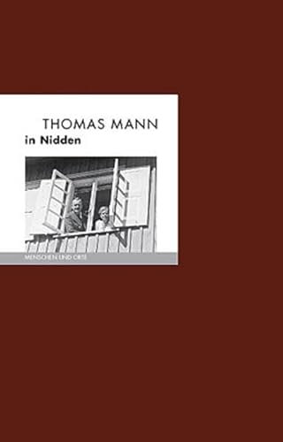 Thomas Mann in Nidden: Menschen und Orte (MENSCHEN UND ORTE: Leben und Lebensorte von Schriftstellern und Künstlern)