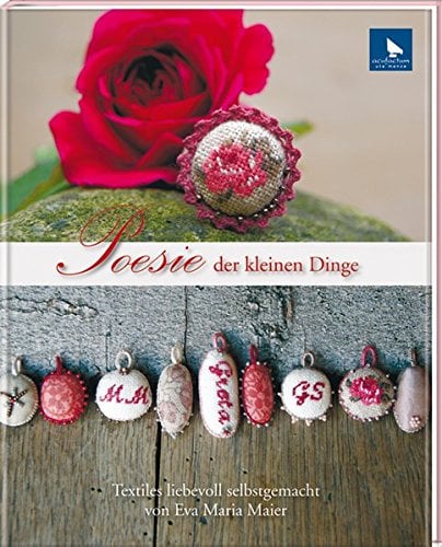 Poesie der kleinen Dinge: Textiles liebevoll selbstgemacht: Textiles liebevoll selbstgemacht von Eva Maria Maier