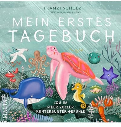 Mein erstes Tagebuch - Lou im Meer voller kunterbunter Gefühle: Das Gefühlstagebuch für Kinder für mehr Verbindung zwischen Eltern und Kindern: Jetzt integrieren und positive Veränderung erfahren!