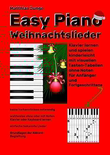 Easy Piano Weihnachtslieder: Klavier lernen und spielen kinderlicht mit visuellen Tasten-Tabellen ohne Noten für Anfänger und Fortgeschrittene