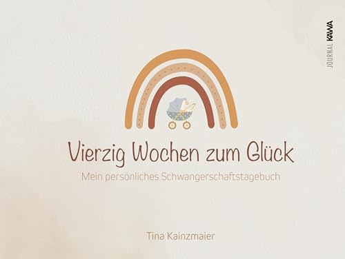 Vierzig Wochen zum Glück: Mein persönliches Schwangerschaftstagebuch