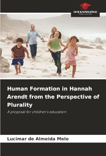 Human Formation in Hannah Arendt from the Perspective of Plurality: A proposal for children's education