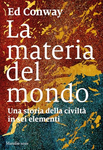 La materia del mondo. Una storia della civiltà in sei elementi (Nodi)