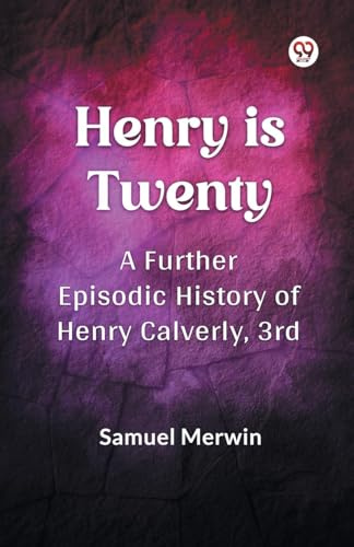 Henry Is Twenty A Further Episodic History of Henry Calverly, 3rd