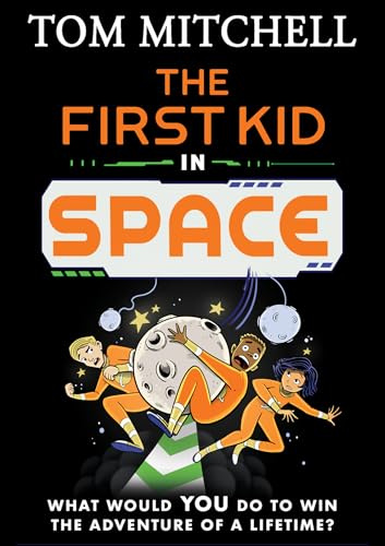 The First Kid in Space: A Hilarious Science Fiction Adventure for Kids Aged 9 and Up