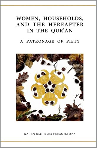 Women, Households, and the Hereafter in the Qur'an: A Patronage of Piety (Qur'anic Studies Series)