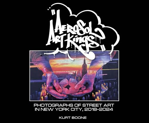 Aerosol Art Kings: Photographs of Street Art in New York City, 2018–2024