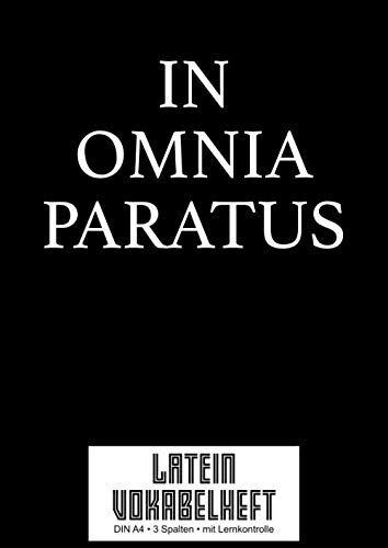 Vokabelheft: Latein Vokabeln lernen I 3 Spalten A4 I Zitat: In Omnia Paratus I 120 Seiten Vokabeltraining MIT LERNKONTROLLE I Für Ober- und Mittelstufe