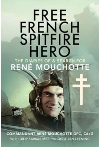 Free French Spitfire Hero: The Diaries of and Search For Ren Mouchotte