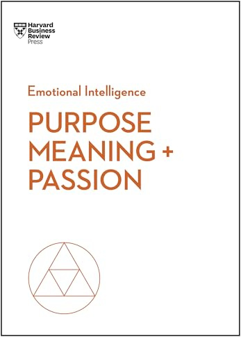 Purpose, Meaning, and Passion (HBR Emotional Intelligence Series)