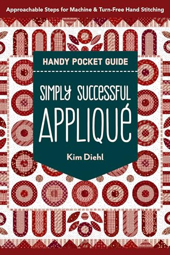 Simply Successful Appliqué Handy Pocket Guide: Approachable Steps for Machine & Turn-Free Hand Stitching (Handy Pocket Guides)
