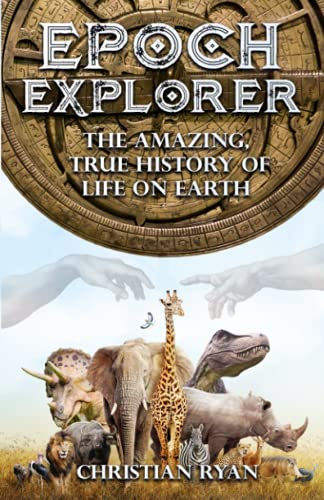 The Amazing, True History of Life on Earth (Epoch Explorer, Band 1)
