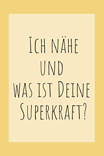 Ich Nähe und Was ist Deine Superkraft?: Notizbuch und Planer fürs Nähen mit Inhaltsverzeichnis für Nähprojekte