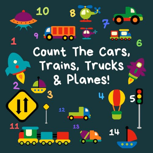 Count The Cars, Trains, Trucks & Planes: A Fun Activity Book For 2-5 Year Olds (Kids Who Count | Counting for 2-5 Year Olds | Construction Site Vehicles, Cars & Trucks)