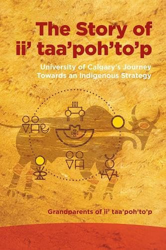 The Story of ii' taa'poh'to'p: University of Calgary's Journey Towards an Indigenous Strategy