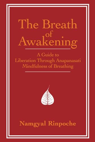 The Breath of Awakening: A Guide to Liberation Through Ānāpānasati ‘Mindfulness of Breathing’