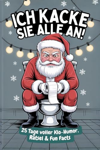 Ich kacke sie alle an! Der Klo-Adventskalender mit dem grantigen Weihnachtsmann – 25 Tage voller Klo-Humor, Rätsel & Fun Facts. Das perfekte Geschenk für alle mit Humor.
