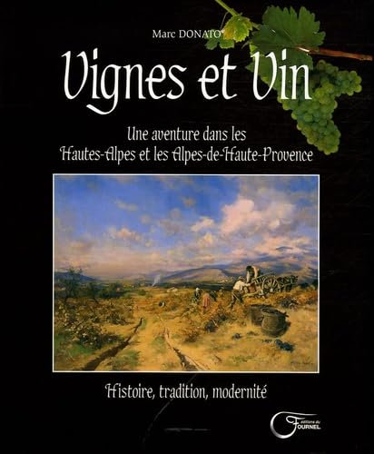 Vignes et Vin: Une aventure dans les Hautes-Alpes et les Alpes-de-Haute-Provence