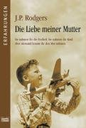 Die Liebe meiner Mutter: Sie nahmen ihr die Freiheit. Sie nahmen ihr Kind. Aber niemand konnte i. d. Mut nehmen (Erfahrungen. Bastei Lübbe Taschenbücher)