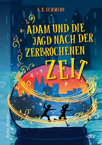 Adam und die Jagd nach der zerbrochenen Zeit: Ein mitreißendes Abenteuer durch die Zeit mit einer Extraportion Magie | ab 10