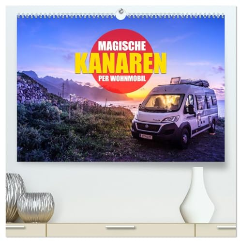 Die KANAREN per WOHNMOBIL (hochwertiger Premium Wandkalender 2026 DIN A2 quer), Kunstdruck in Hochglanz: Die atemberaubenden Landschaften der ... im Wohnmobil erleben! (CALVENDO Orte)