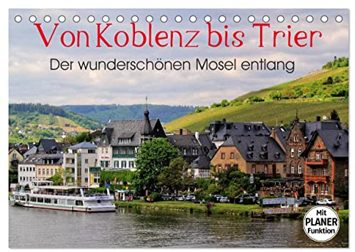 Der wunderschönen Mosel entlang – Von Koblenz bis Trier (Tischkalender 2026 DIN A5 quer), CALVENDO Monatskalender: Die Moselstrecke mit ihren schönsten Orten. (CALVENDO Orte)
