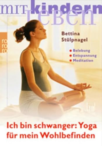 Ich bin schwanger: Yoga für mein Wohlbefinden: Belebung, Entspannung, Meditation
