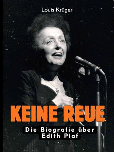 Keine Reue: Die Biografie über Edith Piaf. Hochwertige Hardcoverausgabe