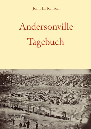 Andersonville-Tagebuch: Ein Überlebenskampf im tödlichsten Gefangenenlager des amerikanischen Bürgerkriegs (Camp Sumter)