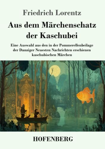 Aus dem Märchenschatz der Kaschubei: Eine Auswahl aus den in der Pommerellenbeilage der Danziger Neuesten Nachrichten erschienen kaschubischen Märchen