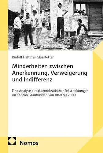 Minderheiten zwischen Anerkennung, Verweigerung und Indifferenz: Eine Analyse direktdemokratischer Entscheidungen im Kanton Graubünden von 1860 bis 2009