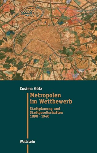 Metropolen im Wettbewerb: Stadtplanung und Stadtgesellschaften 1890-1940 (Moderne Zeit: Neue Forschungen zur Gesellschafts- und Kulturgeschichte des 19. und 20. Jahrhunderts)